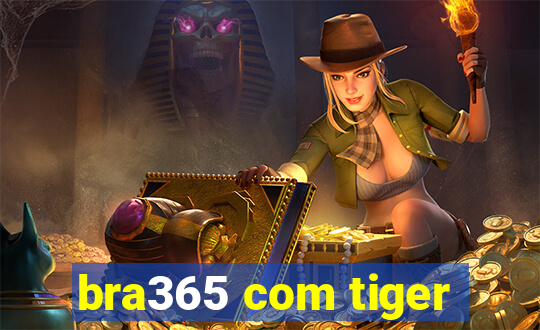 bra365 com tiger